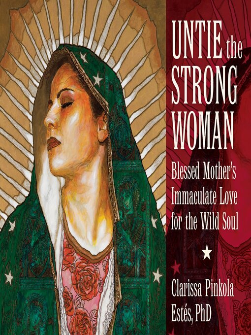 Title details for Untie the Strong Woman by Clarissa Pinkola Estés, PhD - Available